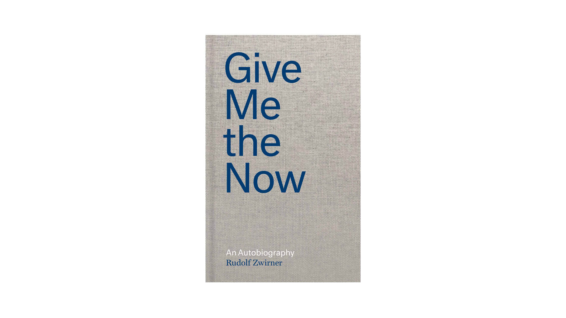 Cover of Give Me the Now an autobiography by Rudolf Zwirner published by David Zwirner Books on January 12, 2021.