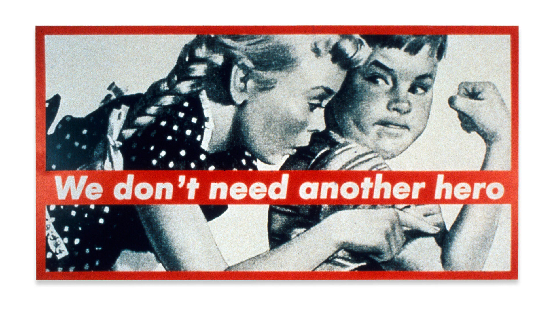 A work by Barbara Kruger, called “Untitled (We Don’t Need Another Hero)”, dated 1987.